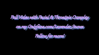 I Get a Hot Cum Facial Before I Throat his Entire Cock-lavender snowe 动图预览 - 私房ACG - sifacg.com